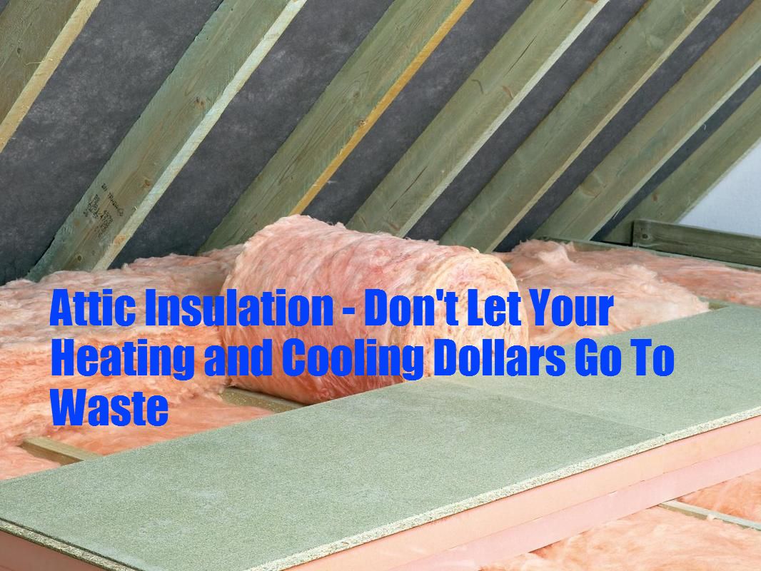 Attic Insulation - Don't Let Your Heating and Cooling Dollars Go To ...